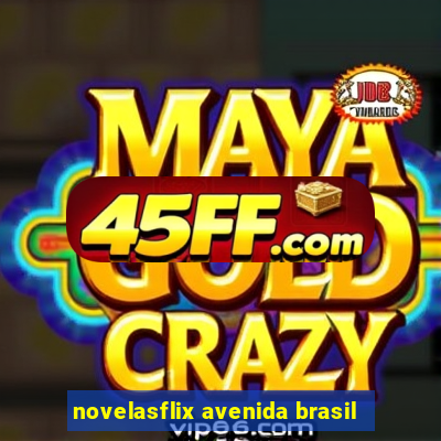 novelasflix avenida brasil